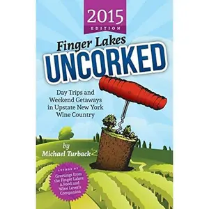 USED-Finger Lakes Uncorked: Day Trips and Weekend Getaways in Upstate New York Wine Country (2015 Edition) by Turback, Michael (Paperback)