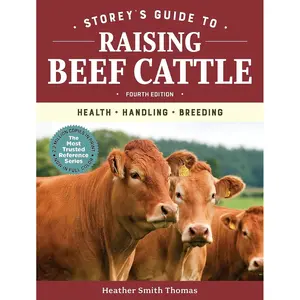 Storey's Guide to Raising Beef Cattle, 4th Edition: Health, Handling, Breeding 4th Edition