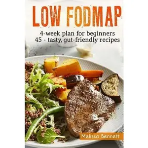 USED-Low-FODMAP diet: The Complete Guide And Cookbook For Beginners, With 4-week Meal Plan And 45 Easy And Healthy Gut-friendly Recipes by Bennett, Melissa (Paperback)