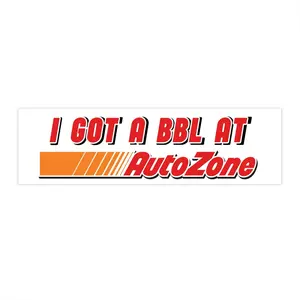 I Got A BBL at AutoZone Bumper Sticker | Bumper Sticker | Funny Meme Sticker |