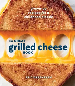 USED-The Great Grilled Cheese Book: Grown-Up Recipes for a Childhood Classic [A Cookbook] by Greenspan, Eric (Hardcover)