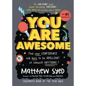 You Are Awesome: Find Your Confidence and Dare to Be Brilliant at (Almost) Anything -- Matthew Syed, Hardcover