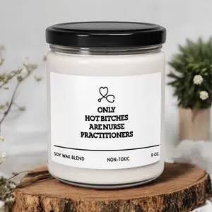 Only Hot Bitches Are Nurse Practitioners Soy Candle, Nurse Practitioner Candle Gift, Nurse Practitioner Appreciation Gift (OS-DNai001)