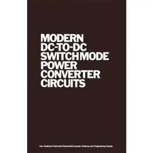 USED-Modern DC-to-DC Switchmode Power Converter Circuits (Van Nostrand Reinhold Electrical/Computer Science and Engineering Series) by R. Severns (Hardcover)