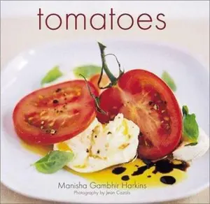 USED-Tomatoes: Easy, Delicious Tomato Recipes by Manisha Gambhir Harkins (Hardcover)