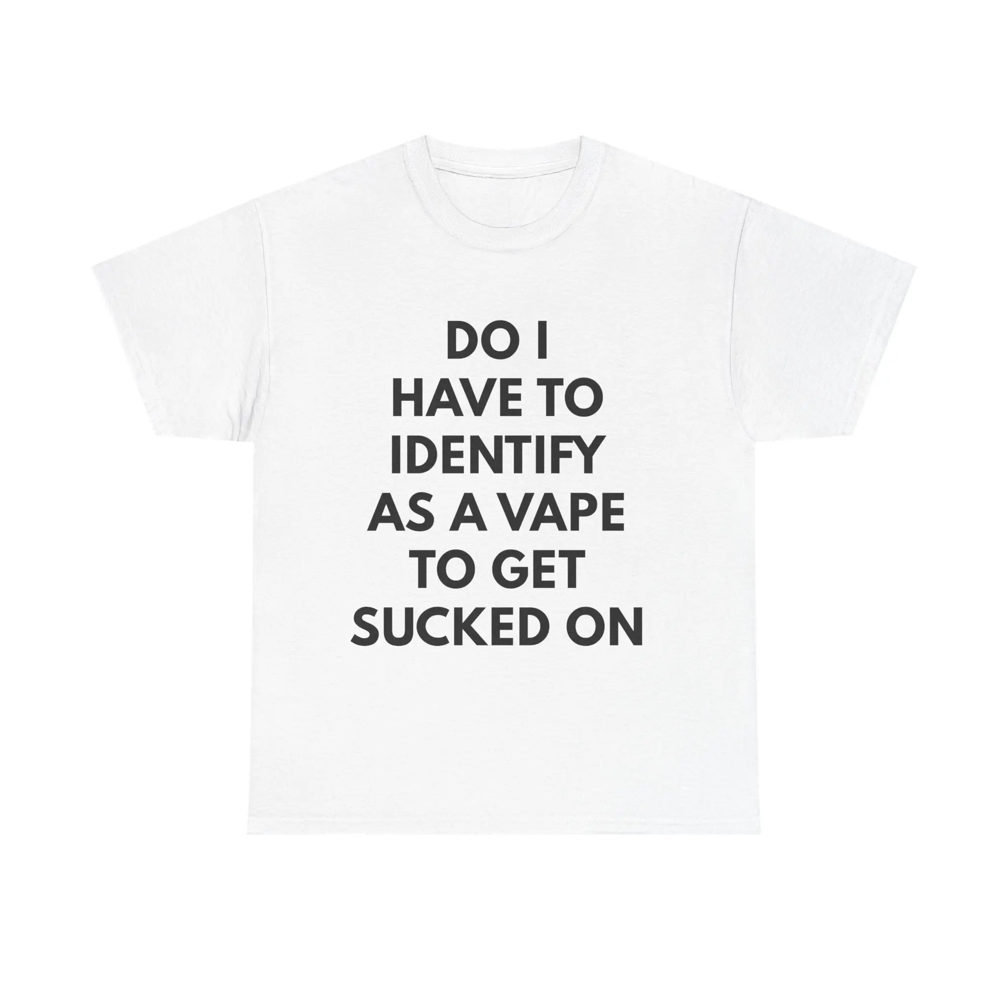 100% Cotton Do I Have to Identify As a Vape T-Shirt | Funny T-Shirt Design  | Meme Cotton Tee