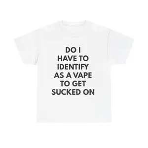 100% Cotton Do I Have to Identify As a Vape T-Shirt| Funny T-Shirt Design| Meme Cotton Tee