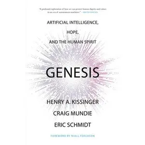 Genesis: Artificial Intelligence, Hope, and the Human Spirit -- Henry a. Kissinger, Hardcover