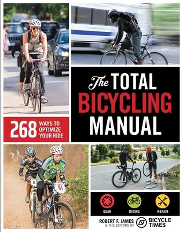USED-The Total Bicycling Manual: 268 Ways to Optimize Your Ride by James, Robert F. (Paperback)