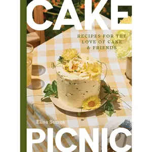 Cake Picnic: Recipes for the Love of Cake & Friends -- Elisa Sunga - Hardcover