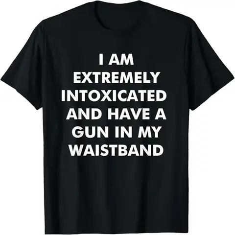 Men's Casual Relaxed-Fit Cotton Fabric Short-Sleeve Tee - Breathable, Soft Streetwear Top with "I Am Extremely Intoxicated and Have A Gun in My Waistband" Graphic