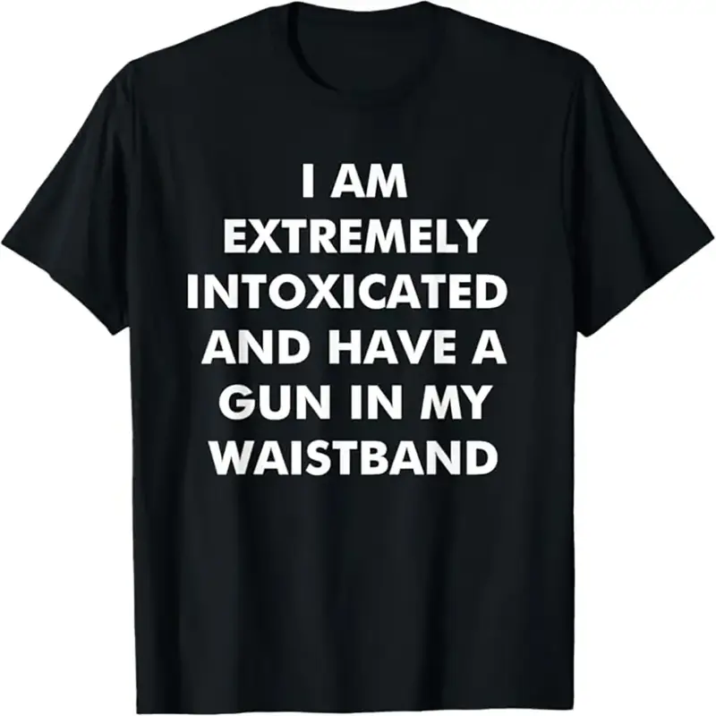 Men's Casual Relaxed-Fit Cotton Fabric Short-Sleeve Tee - Breathable, Soft Streetwear Top with "I Am Extremely Intoxicated and Have A Gun in My Waistband" Graphic