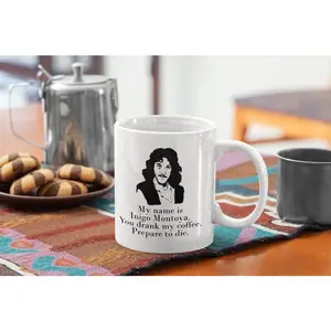 Funny Coffee Mug - My Name Is Inigo Montoya You Drank My Coffee Prepare To Die You, Geek Princess Bride Vintage Movie Fun Gift