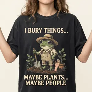 Comfort Colors 1717 I Bury Things Maybe Plants Maybe People Funny True Crime Graphic Tee Dark Humor Gardening Shirt Sarcastic Frog Plant Lover Top Trendy Oversized Unisex Casual Heavyweight Cotton T-Shirt Gift Men Women Tshirt Streetwear Womenswear