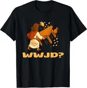 100% Cotton WWJD? Jesus Flipping Tables John-2:15 T-Shirt