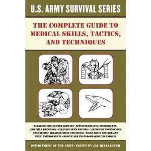 The Complete U.S. Army Survival Guide to Medical Skills, Tactics, and Techniques