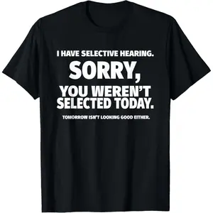 I Have Selective Hearing, You Weren't Selected Short Sleeve T-Shirt,Black, Small