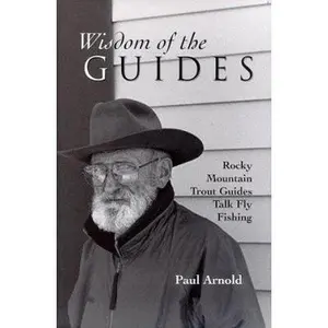 USED-Wisdom of the Guides: Rocky Mountain Trout Guides Talk Fly Fishing by Paul Arnold (Hardcover)