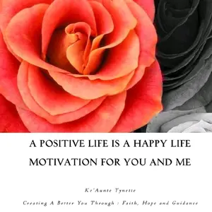 A Positive Life is A Happy Life Motivation For You and Me - Ke'Aunte Tynette