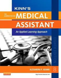 USED-Kinn's The Administrative Medical Assistant: An Applied Learning Approach, 8e by Alexandra Patricia Adams BBA  RMA  CMA (AAMA)  MA (Paperback)