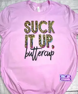 Suck It Up Buttercup Shirt