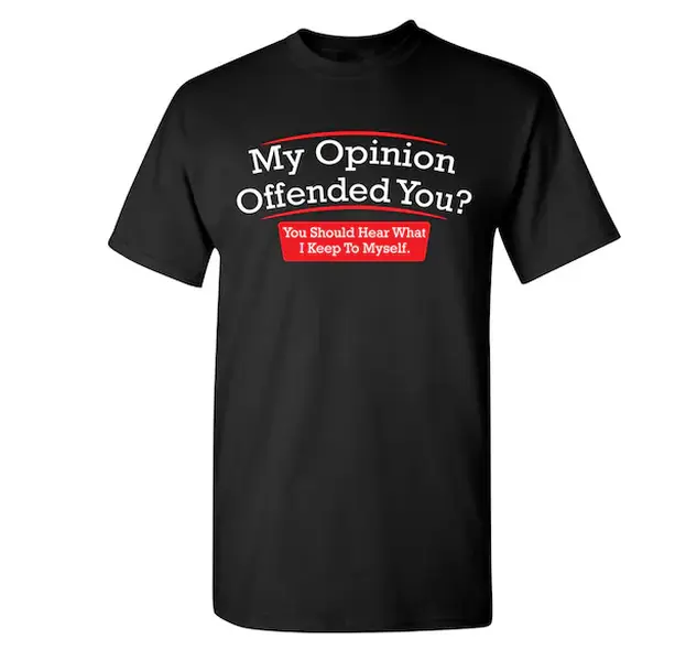 Funny Opinion T-Shirt: Offensive Humor Novelty Gift