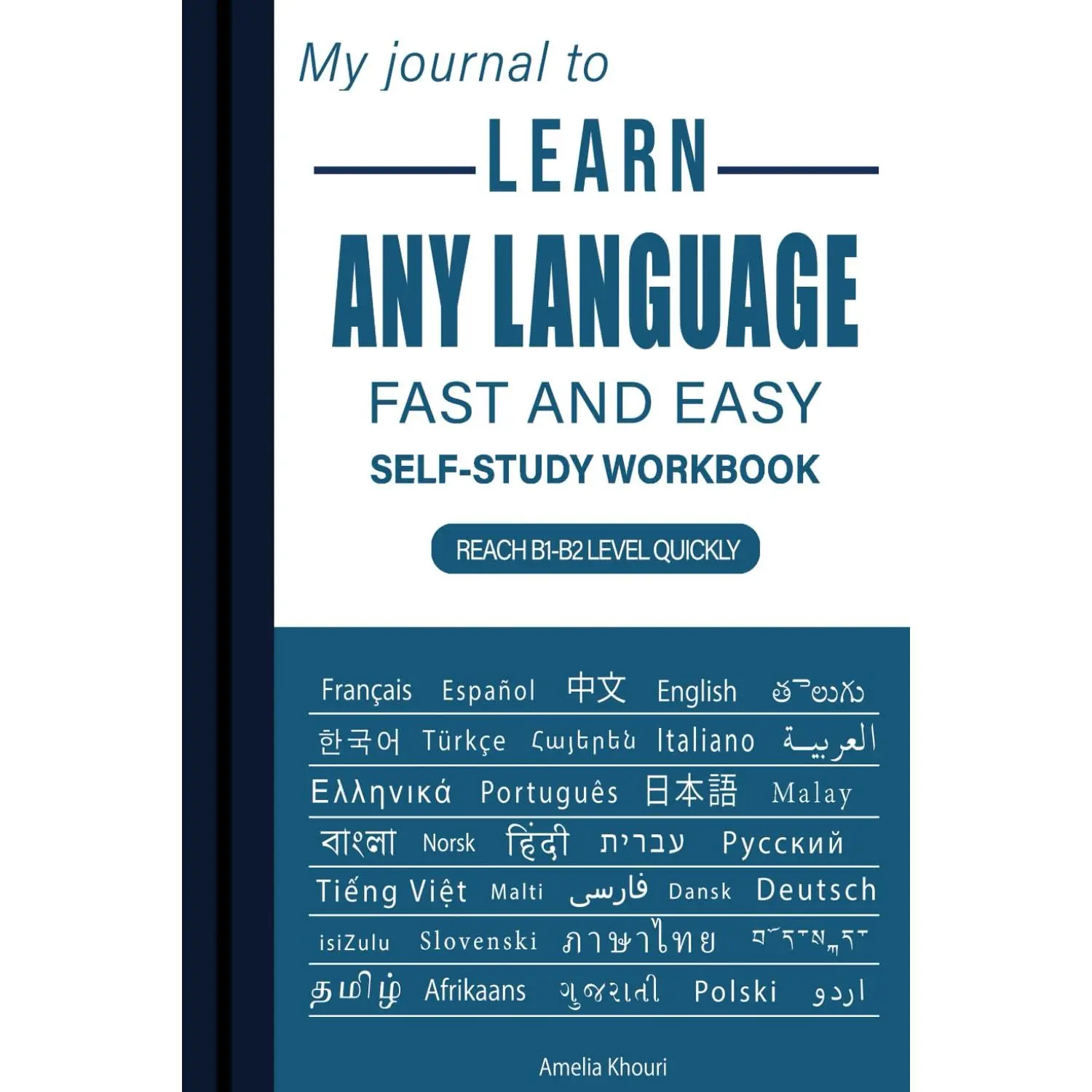 My Journal to Learn Any Language: Fast and Easy Self-Study Workbook | AStructured, Step-by-Step Guide with Clear Templates and Tips to Reach B1-B2 ...Essential Notebook for Learning Languages