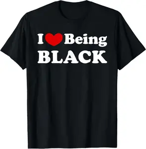 100% Cotton I Love Being Black, I Like to be Black T-Shirt