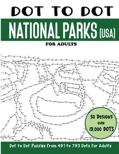 Dot to Dot National Parks (USA) for Adults: National Parks Connect the Dots Book for Adults (Over 19000 dots) (Dot to Dot Books for Adults)