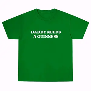 Daddy Needs A Guinness T-Shirt Funny St. Patrick's Day Graphic Tee Pure Cotton Casual Streetstyle Trendy Tops for Women for Men Perfect Gift