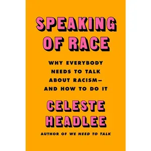 Speaking of Race: Why Everybody Needs to Talk About Racism—and How to Do It by Celeste Headlee [Hardback Book]