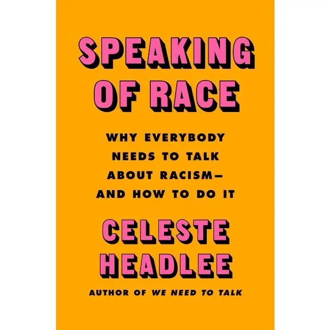 Speaking of Race: Why Everybody Needs to Talk About Racism—and How to Do It by Celeste Headlee [Hardback Book]
