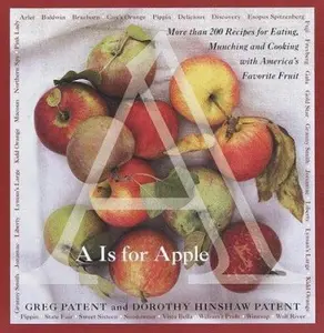 USED-A Is for Apple: More Than 200 Recipes for Eating, Munching and Cooking with America's Favorite Fruit by Greg Patent (Paperback)