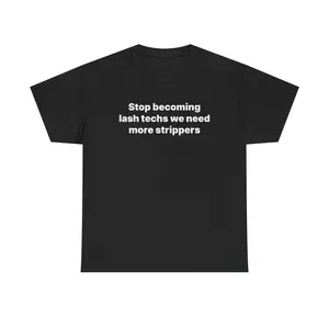 Stop Becoming Lash Techs Shirt - Funny Unisex Cotton Tee, Meme Tshirt