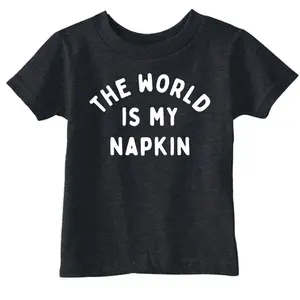 Toddler Funny T Shirts The World Is My Napkin Sarcastic Graphic Novelty Tee for Young Kids Funny Toddler Shirts Funny Sarcastic Apparel Childrens Graphic Tees Black