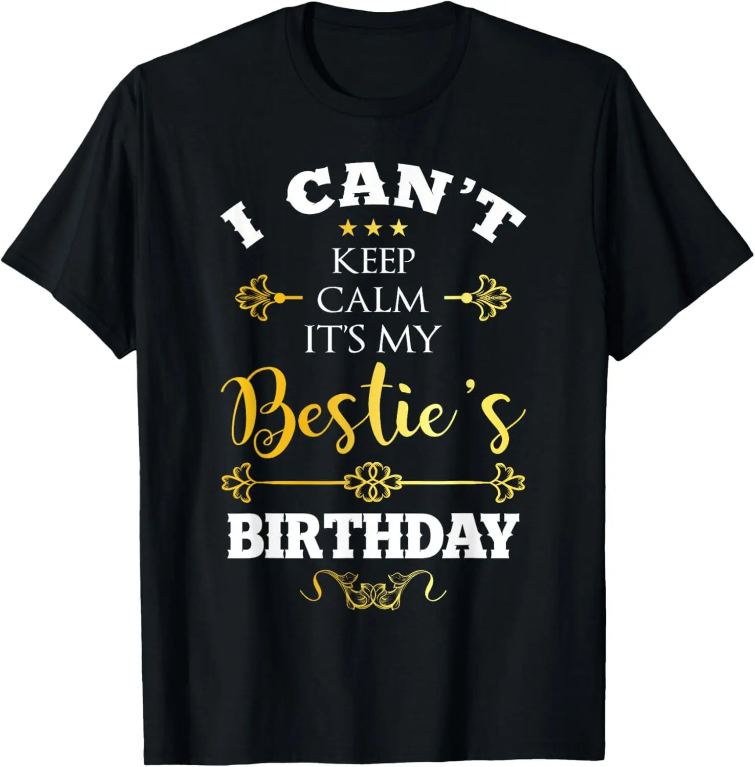 100% cotton Unisex I Can't Keep Calm It's My Bestie's Birthday Funny BFF Bday T-Shirt