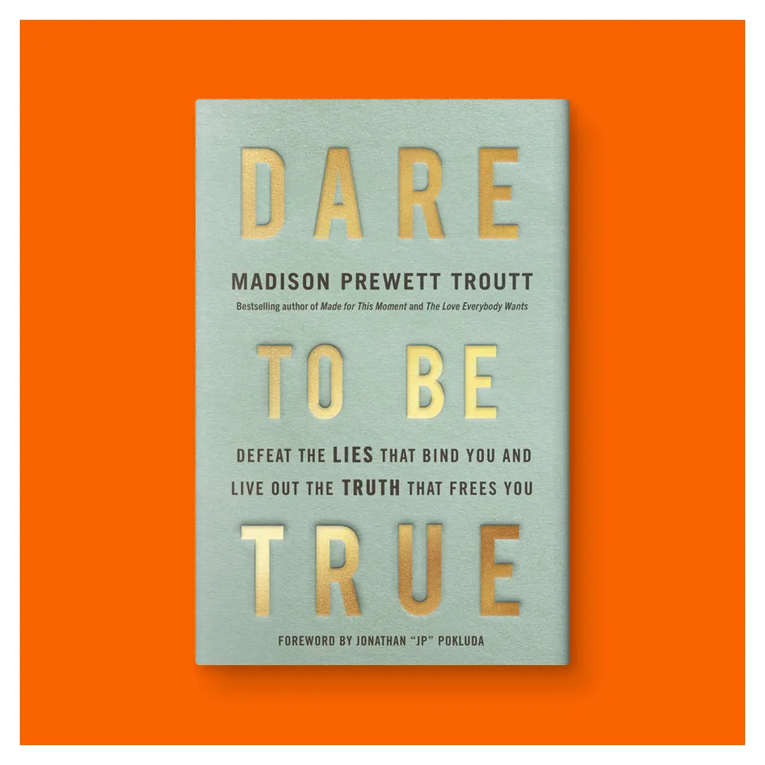 Dare to Be True: Defeat the Lies That Bind You and Live Out the Truth That Frees You by Madison Prewett Troutt (Hardcover)