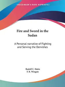 USED-Fire and Sword in the Sudan: A Personal narrative of Fighting and Serving the Dervishes by Slatin, Rudolf C. (Paperback)
