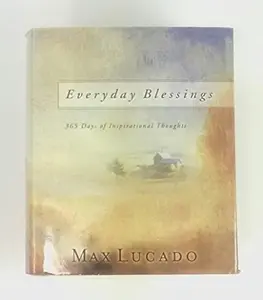 USED-Everyday Blessings - 365 Days of Inspirational Thoughts by Max Lucado (Unknown)