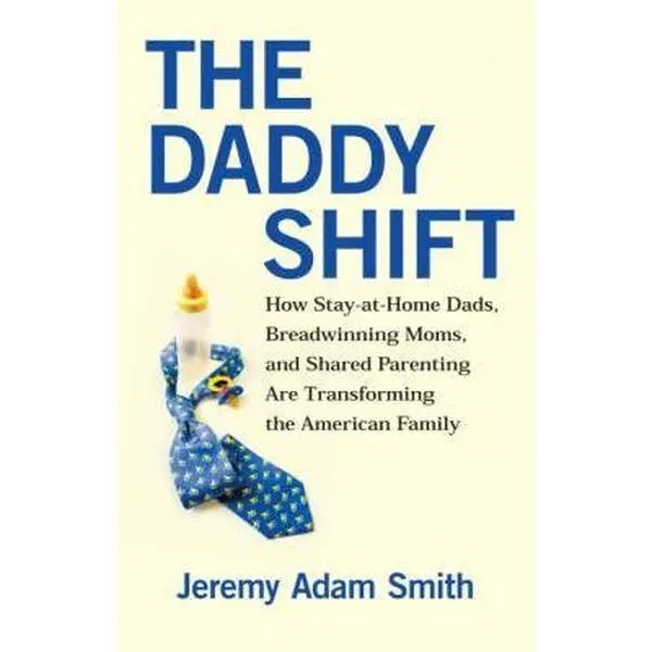 USED Book - The Daddy Shift: How Stay-at-Home Dads, Breadwinning Moms, and Shared Parenting Are Transforming the American Family by Jeremy A. Smith (Hardcover) - english