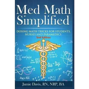 Med Math Simplified - Second Edition: New and Improved Dosing Math Tips & Tricks for Students, Nurses, and Paramedics by Davis, Jamie (Paperback) - Used