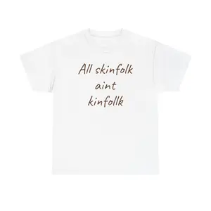 All Skinfolk Ain't Kinfolk Afrocentric Tee Shirt