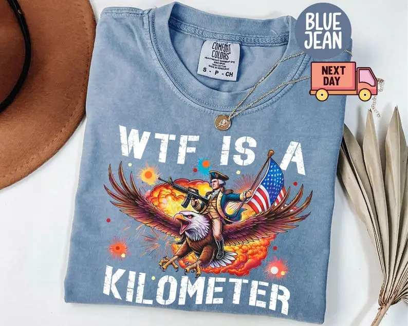 Comfort Colors WTF Is A Kilometer TShirt, Funny 4th Of July T-Shirt, Founding Father Tee, USA Meme Tee,Independence Day Gift, Patriotic Crewneck