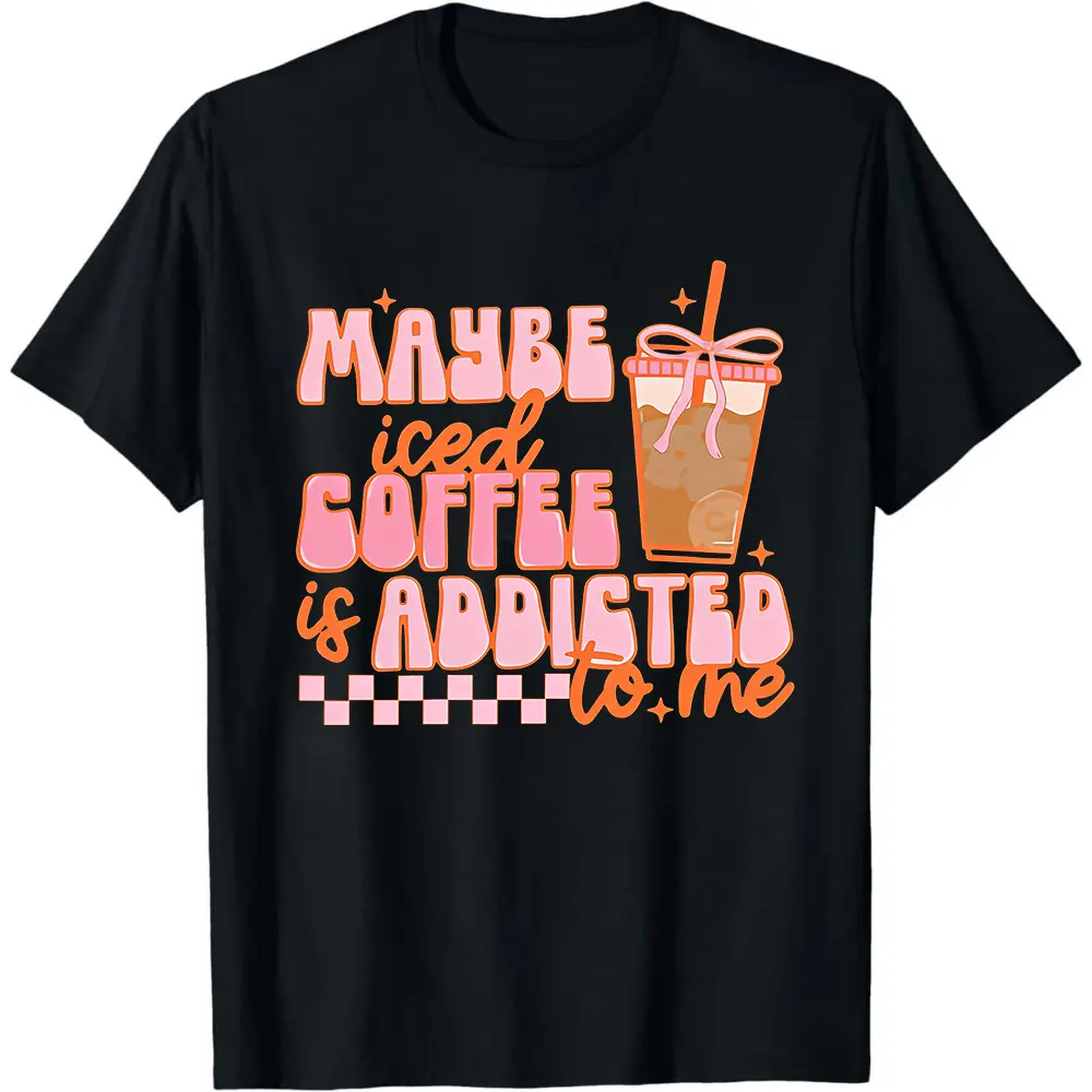Maybe Iced Coffee Is Addicted To Me Shirt, Coffee Addicted Shirt, Coffee Lover Gift, Funny Women Shirt,  Coffee Tee, Gift For Women