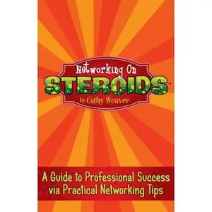 USED-Networking On Steroids: A Guide to Professional Success via Practical Networking Tips by Cathy Weaver (Paperback)