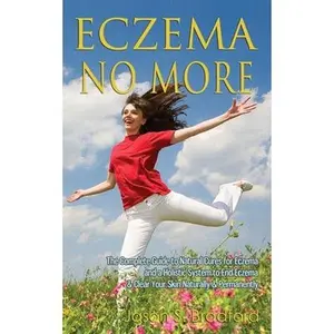 USED-Eczema No More: The Complete Guide to Natural Cures for Eczema and a Holistic System to End Eczema & Clear Your Skin Naturally & Permanently by Bradford, Jason S. (Paperback)
