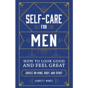 USED-Self-Care for Men: How to Look Good and Feel Great by Munce, Garrett (Hardcover)