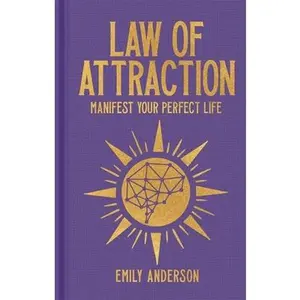 Law of Attraction: Manifest Your Perfect Life -- Emily Anderson, Hardcover