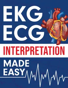 EKG | ECG Interpretation Made Easy: An Illustrated Study Guide For Students To Easily Learn How To Read & Interpret ECG Strips