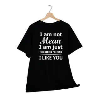 Men's Funny Slogan T-Shirt "I'm Not Mean, I'm Just Too Old to Pretend to Like You Anymore" - Slim Fit 100% , Humorous Sarcastic Quote Tee